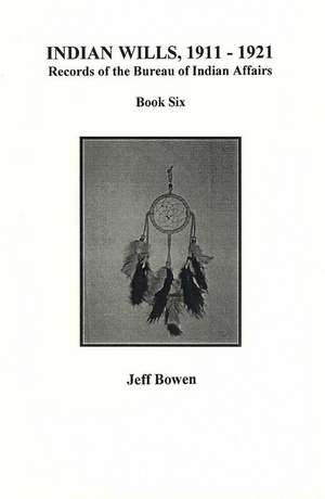 Indian Wills, 1911-1921, Records of the Bureau of Indian Affairs de Jeff Bowen