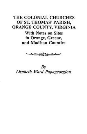 The Colonial Churches of St. Thomas' Parish, Orange County, Virginia de Papageorgiou