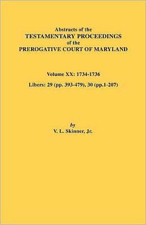 Abstracts of the Testamentary Proceedings of the Prerogative Court of Maryland, Vol. XX de Vernon L. Jr. Skinner