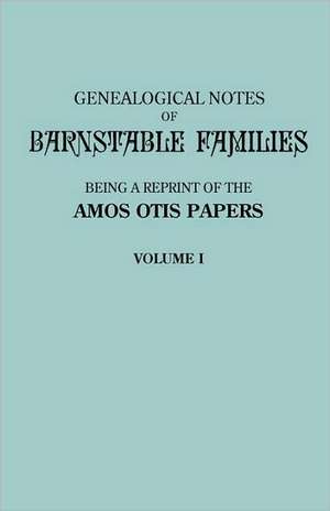 Genealogical Notes of Barnstable Families. Volume I [Massachusetts] de Amos Otis