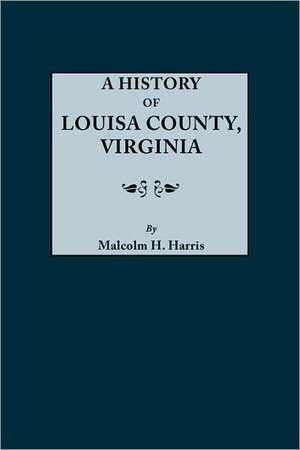 History of Louisa County, Virginia de M. D. Malcolm H. Harris