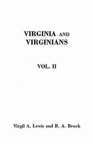 Virginia and Virginians, 1606-1888. in Two Volumes. Volume II: Worldwide Adoption, Genealogy & Other Search Secrets de Virgil A. Lewis