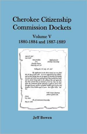 Cherokee Citizenship Commission Dockets, Volume V de Jeff Bowen