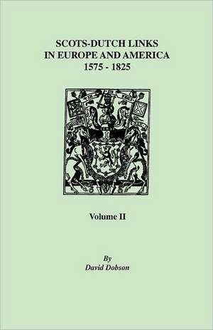 Scots-Dutch Links, 1575-1825. Volume II de David Dobson