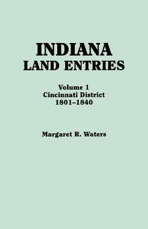 Indiana Land Entries. Volume I de Margaret R. Waters