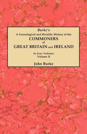 A Genealogical and Heraldic History of the Commoners of Great Britain and Ireland. in Four Volumes. Volume II: Cincinnati District, 1801-1840 de John Burke