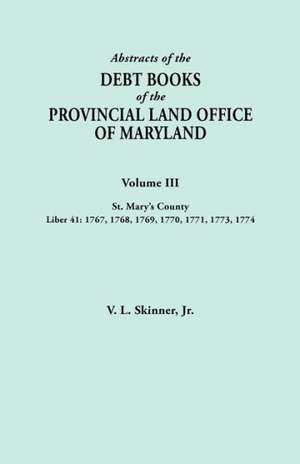 Abstracts of the Debt Books of the Provincial Land Office of Maryland. Volume III, St. Mary's County. Liber 41 de V. L. Skinner