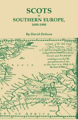 Scots in Southern Europe, 1600-1900 de David Dobson