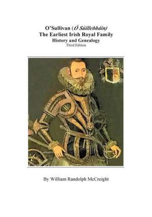 O'Sullivan (O'Suilleabhainn), the Earliest Irish Royal Family de William Randolph McCreight