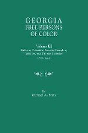 Georgia Free Persons of Color, Volume III: Baldwin, Columbia, Lincoln, Lumpkin, Taliaferro, and Thomas Counties, 1799-1865 de Michael a. Ports