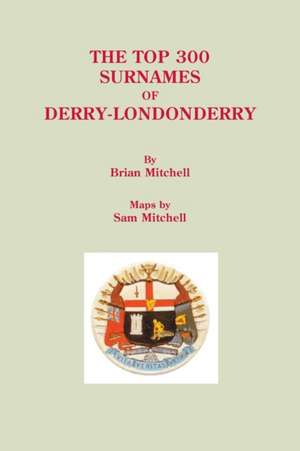 The Top 300 Surnames of Derry-Londonderry de Brian Mitchell