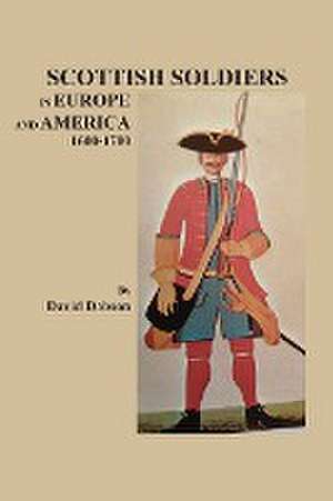 Scottish Soldiers in Europe and America, 1600-1700 de David Dobson