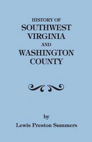 History of Southwest Virginia, 1746-1786; Washington County, 1777-1870 de Lewis Preston Summers