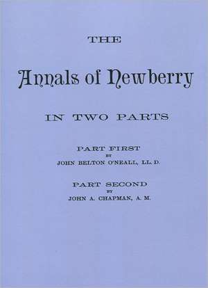 The Annals of Newberry [South Carolina]. in Two Parts [Bound in One Volume]: A Study in Foundations and Founders de John A. Chapman