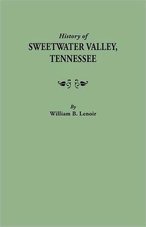 History of Sweetwater Valley, Tennessee de William B. Lenoir