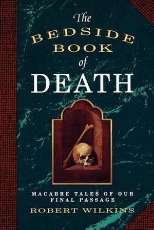 The Bedside Book of Death de Robert Wilkins