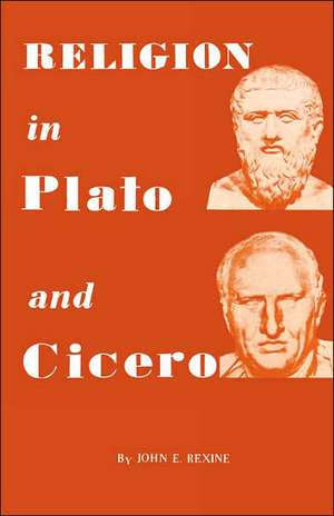 Religion in Plato and Cicero de John E. Rexine