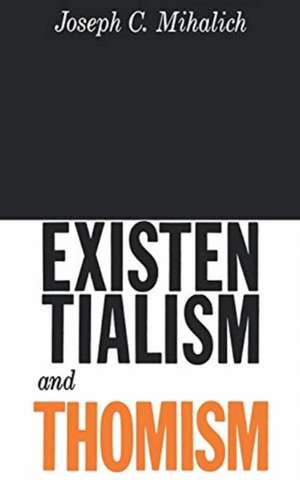 Existentialism and Thomism de Joseph C. Mihalich