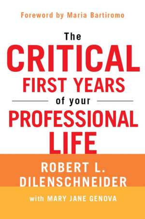 The Critical First Years of Your Professional Life de Robert L. Dilenschneider