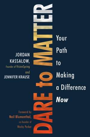 Dare to Matter: How to Make a Living and Make a Difference de Jordan Kassalow