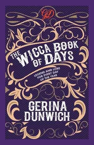 The Wicca Book of Days: Legend and Lore for Every Day of the Year de Gerina Dunwich