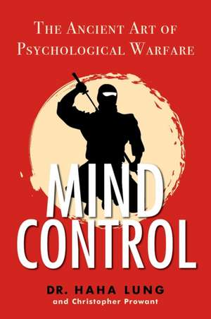 Mind Control: The Ancient Art of Psychological Warfare de Dr. Haha Lung