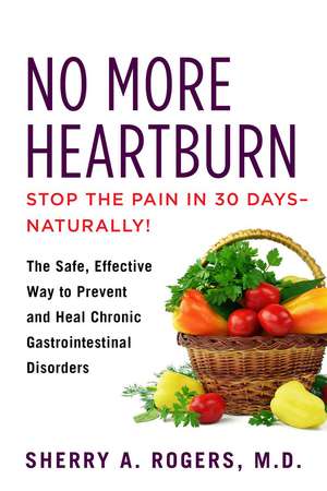 No More Heartburn: The Safe, Effective Way to Prevent and Heal Chronic Gastrointestinal Disorders de Sherry Rogers