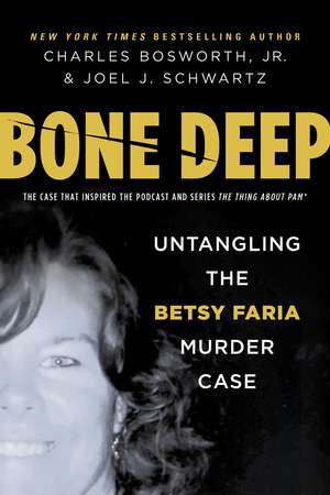 Bone Deep: Untangling the Betsy Faria Murder Case de Charles Henry Bosworth