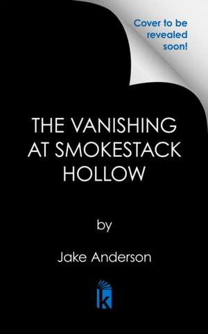 The Vanishing at Smokestack Hollow: A Missing Family, a Desperate Plan, an Unsolved Mystery de Jake Anderson