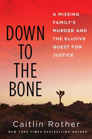 Down To The Bone: A Missing Familys Murder and the Elusive Quest for Justice de Caitlin Rother