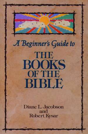 A Beginner's Guide to the Books of the Bible: Cycle B de Diane L. Jacobson