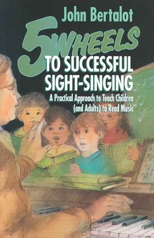 5 Wheels to Successful Sight-Singing de John Bertalot