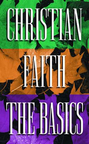 Christian Faith the Basics: Contemporary Literature and the Life of Faith de Walt Kallestad