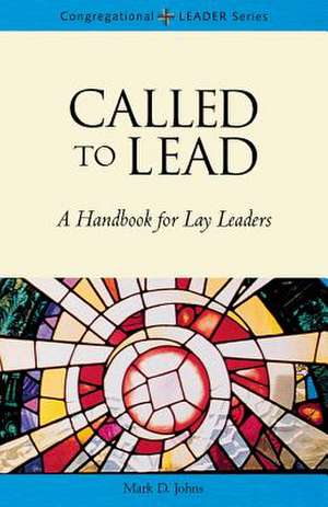 Called to Lead: A Handbook for Lay Leaders de Mark Johns