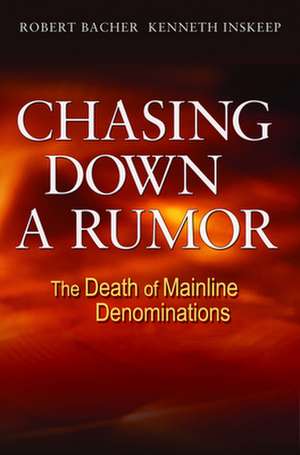 Chasing Down a Rumor: The Death of Mainline Denominations de Robert Bacher