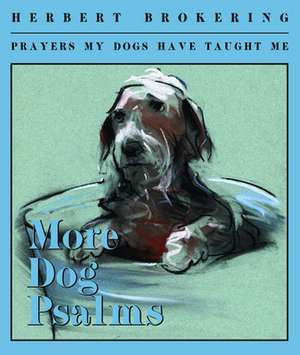 More Dog Psalms: Prayers My Dogs Have Taught Me de Herbert Brokering