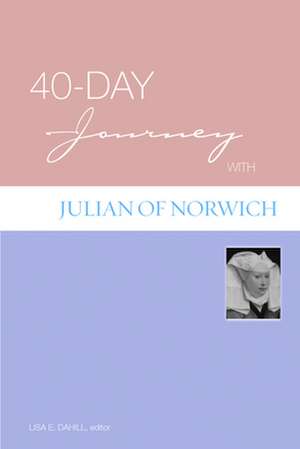 40-Day Journey with Julian of Norwich: Embarking on a Journey of Transformation de Lisa E. Dahill