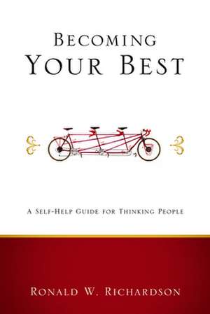 Becoming Your Best: A Self-Help Guide for Thinking People de Ronald W. Richardson