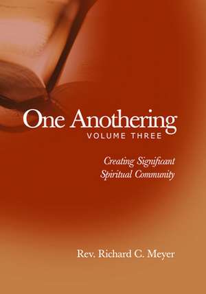 One Anothering: Creating Significant Spiritual Community de Richard C. Meyer