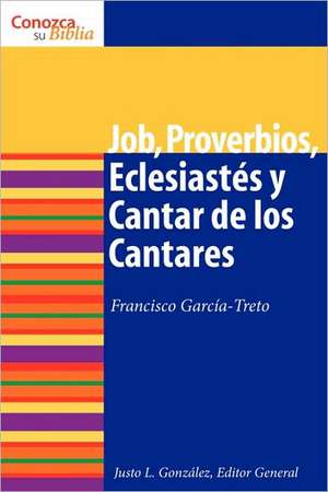 Job, Proverbios, Eclesiastes, y Cantar de los Cantares = Job, Proverbs, Ecclesiastes, and Song of Songs: Advent Through Holy Week de Francisco Garcia-Treto