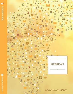 Hebrews Leader Guide; Books of Faith Series de Janet M. Corpus