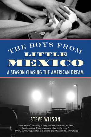 The Boys from Little Mexico: A Season Chasing the American Dream de Steve Wilson