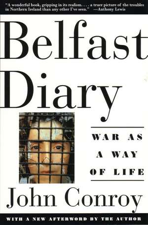 Belfast Diary: War as a Way of Life de Journalist Conroy, John