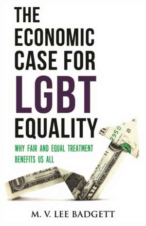 The Economic Case for LGBT Equality de M. V. Lee Badgett