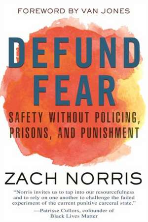 Defund Fear: Safety Without Policing, Prisons, and Punishment de Zach Norris