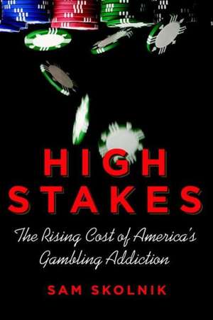 High Stakes: The Rising Cost of America's Gambling Addiction de Sam Skolnik