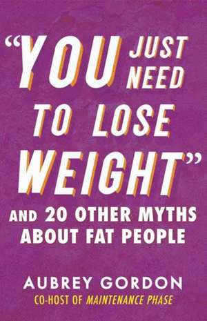 "You Just Need to Lose Weight" de Aubrey Gordon