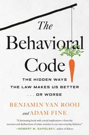 The Behavioral Code: The Hidden Ways the Law Makes Us Better . or Worse de Benjamin Van Rooij