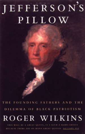 Jefferson's Pillow: The Founding Fathers and the Dilemma of Black Patriotism de Roger Wilkins