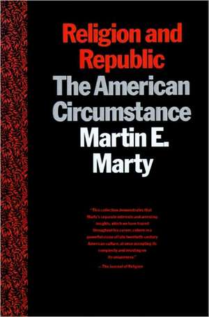 Religion and Republic: The American Circumstance de Martin E. Marty